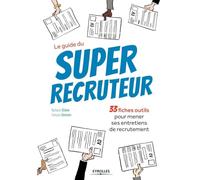 Le guide du super recruteur: 33 fiches pour mener ses entretiens de recrutement.