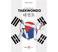 Le guide du taekwondo - Rémi Mollet - Budo Eds - broché - Guide