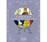 Le Guide du Tarot - Le symbolisme des arcanes majeurs et mineurs - Corinne Morel - Bussiere - broché - Guide
