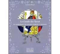 Le Guide Du Tarot - Les Arcanes Mineurs Et Majeurs Décryptés