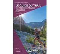 Le guide du trail, des premières foulées aux ultras Marie-Hélène Paturel (Auteur), Lionel Montico (Photographie)