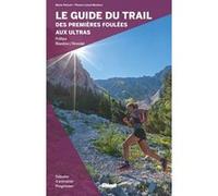 Le guide du trail, des premières foulées aux ultras Marie-Hélène Paturel (Auteur), Lionel Montico (Photographie)