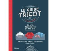 Le guide du tricot illustré Points, techniques et projets - Frédérique Alexandre - Marie Claire - relié - Guide