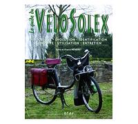 Le guide du vélosolex - historique, identification, évolution, restauration, entretien, conduite