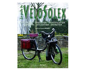 Le guide du vélosolex - historique, identification, évolution, restauration, entretien, conduite