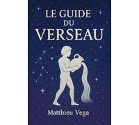 Le Guide du Verseau: Guide pratique du Verseau