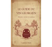 Le guide du vin géorgien: histoire, terroir et tradition