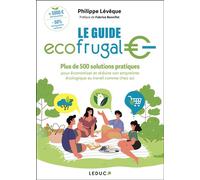 Le Guide Écofrugal Plus de 500 solutions pratiques pour économiser et réduire son empreinte écologique au travail comme chez soi - Philippe Levêque - Leduc S. - broché - Guide