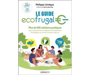 Le Guide Écofrugal Plus de 500 solutions pratiques pour économiser et réduire son empreinte écologique au travail comme chez soi - Philippe Levêque - Leduc S. - broché - Guide