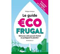 Le guide écofrugal: Retrouvez votre pouvoir d'achat en protégeant la planète !