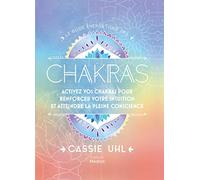 Le guide énergétique des chakras - Activez vos chakras pour renforcer votre intuition