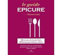Le Guide Epicure Signature - Edition Lyon Et Alentours - Bourgogne-Franche-Comté