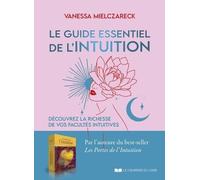 Le Guide Essentiel De L'intuition - Découvrez La Richesse De Vos Facultés Intuitives