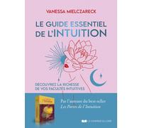 Le guide essentiel de l'Intuition - Découvrez la richesse de vos facultés intuitives - Vanessa Mielczareck - Courrier Du Livre - broché - Guide
