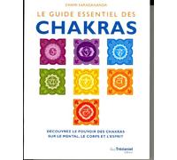 Le guide essentiel des chakras - Découvrez le pouvoir des chakras sur le mental, le corps et esprit