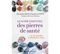 Le guide essentiel des pierres de santé - + 250 CRISTAUX & MINÉRAUX - Kévin Papot - Courrier Du Livre - broché - Guide