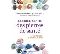 Le guide essentiel des pierres de santé - + de 250 cristaux & minéraux de soins - Kévin Papot - Courrier Du Livre - broché - Guide