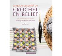 Le Guide Essentiel Du Crochet En Relief - Une Fantastique Collection De Techniques - Points - Modèles