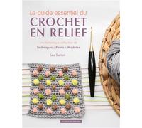 Le guide essentiel du crochet en relief Une fantastique collection de techniques, points, modèles - Lee Sartori - Un Dimanche Apres-Midi - broché - Guide