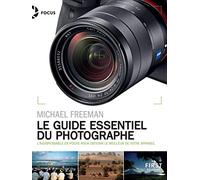 Le guide essentiel du photographe - L'indispensable en poche pour obtenir le meilleur de votre appareil photo: L'indispensable en poche pour obtenir le meilleur de votre appareil photo