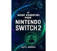Le guide essentiel pour Nintendo Switch 2: Débloquez des astuces cachées, des fonctionnalités multijoueurs, des paramètres avancés et des accessoires pour améliorer votre expérience de jeu