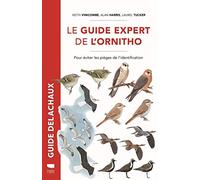 Le Guide expert de l'ornitho: Pour éviter les pièges de l’identification