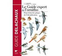 Le Guide expert de l'ornitho: Pour éviter les pièges de lidentification