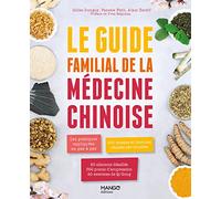 Le guide familial de la médecine chinoise: Les pratiques expliquées en pas à pas, 350 formules classées par troubles, 60 aliments de diététique
