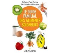 Rose Razafimbelo, Jean-Paul Curtay – Le Guide familial des aliments soigneurs