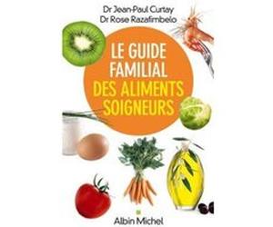 Le Guide familial des aliments soigneurs Rose Razafimbelo (Auteur), Jean-Paul Curtay (Auteur)