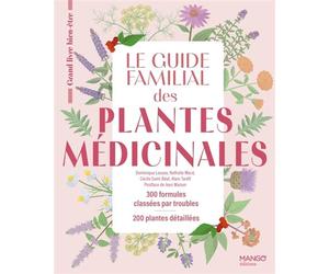 Le guide familial des plantes médicinales Mode demploi, trousses de base, 200 plantes abordées, 275 formules classées par troubles - Dominique LOUSSE - Mango - broché - Guide