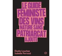 Le guide féministe des vins nature sans patriarcat ajouté - Isabelle Perraud - Nouriturfu - broché - Guide