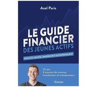 Le Guide Financier Des Jeunes Actifs - Finances, Bourse, Immobilier Et Entrepreneuriat