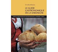 Le guide gastronomique de la Sardaigne. Voyage au coeur des produits et recettes traditionnels. 34 itineraires. 4 saisons