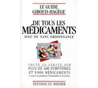 Le guide Giroud-Hagège de tous les médicaments avec ou sans ordonnance: Toute la vérité sur plus de 400 symptômes et 9000 médicaments y compris les génériques, l'homéopathie, et les plante