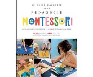 Le Guide Hachette de la pédagogie Montessori Sylvie d' Esclaibes (Auteur), Noémie D'Esclaibes (Auteur)