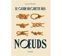 Le guide Hachette des noeuds - Nicolas Forgeau - Hachette Pratique - relié - Guide