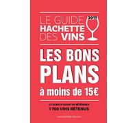 Le Guide Hachette des vins: Les bons plans à moins de 15 euros