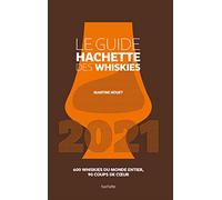 Le Guide Hachette des Whiskies 2021: 600 whiskies du monde entier , 90 coups de coeur
