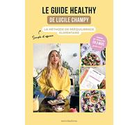 Le guide healthy de Lucile Champy: La méthode de rééquilibrage alimentaire