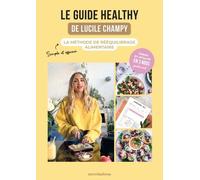 Le guide healthy de Lucile Champy: La méthode de rééquilibrage alimentaire