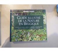 Le Guide illustré de la Nature en Belgique - « Plantes sauvages - Arbres et arbustes - Champignons - Oiseaux - Papillons - Mammifères - Poissons »