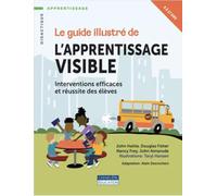Le guide illustré de l'apprentissage visible: Interventions efficaces et réussite des élèves