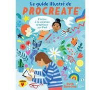 Le Guide Illustré De Procreate - S'initier À La Création Graphique Sur Ipad