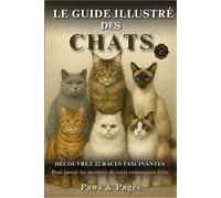 Le guide illustré des chats: Découvrez 22 races fascinantes pour percer les mystères de votre compagnon félin.