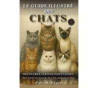 Le guide illustré des chats: Découvrez 22 races fascinantes pour percer les mystères de votre compagnon félin.