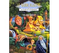 Le guide illustré des mythes et légendes