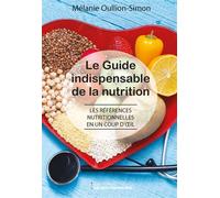Le guide indispensable de la nutrition Les références nutritionnelles en un coup d'oeil - Mélanie Oullion-Simon - Librairie Garanciere - broché - Guide