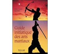 Le guide initiatique des arts martiaux : La voie sublime des énergies