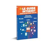 Le guide Internet pour un quotidien simplifié: Le livre indispensable pour naviguer en toute sérénité! Simple, pratique, intuitif./210p./170x240mmm